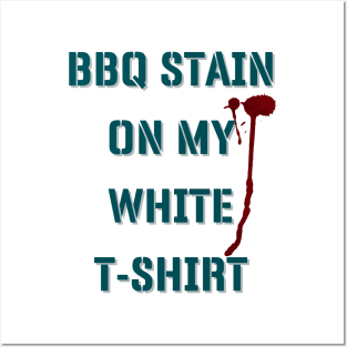 BBQ Stain On My White T-shirt Posters and Art